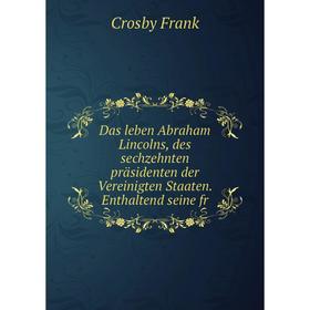Книга Das leben Abraham Lincolns, des sechzehnten präsidenten der Vereinigten Staaten. Enthaltend seine fr
Книга Das leben Abraham Lincolns, des sechzehnten präsidenten der Vereinigten Staaten. Enthaltend seine fr