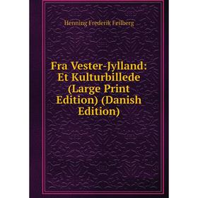 Книга Fra Vester-Jylland: Et Kulturbillede (Large Print Edition) (Danish Edition)
Книга Fra Vester-Jylland: Et Kulturbillede (Large Print Edition) (Danish Edition)