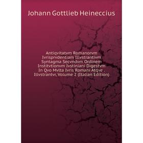 Книга Antiqvitatvm Romanorvm Ivrisprvdentiam Illvstrantivm Syntagma Secvndvm Ordinem Institvtionvm Ivstiniani Digestvm In Qvo Mvlta Ivris Romani Atqve
Книга Antiqvitatvm Romanorvm Ivrisprvdentiam Illvstrantivm Syntagma Secvndvm Ordinem Institvtionvm Ivstiniani Digestvm In Qvo Mvlta Ivris Romani Atqve