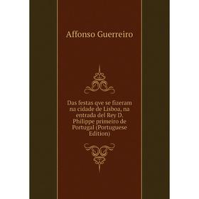 Книга Das festas qve se fizeram na cidade de Lisboa, na entrada del Rey D. Philippe primeiro de Portugal (Portuguese Edition)
Книга Das festas qve se fizeram na cidade de Lisboa, na entrada del Rey D. Philippe primeiro de Portugal (Portuguese Edition)