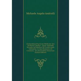 Книга Enchyridium Practicum Medicum: Seu Ad Manus Libellus: Atque Appendix Secunda Ad Libellum De Conservanda Valetudine
Книга Enchyridium Practicum Medicum: Seu Ad Manus Libellus: Atque Appendix Secunda Ad Libellum De Conservanda Valetudine