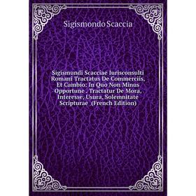 Книга Sigismundi Scacciae Iurisconsulti Romani Tractatus De Commerciis, Et Cambio: In Quo Non Minus Opportune
Книга Sigismundi Scacciae Iurisconsulti Romani Tractatus De Commerciis, Et Cambio: In Quo Non Minus Opportune