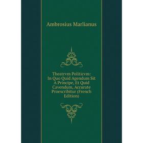 Книга Theatrvm Politicvm: In Quo Quid Agendum Sit A Principe, Et Quid Cavendum, Accurate Proescribitur (French Edition)
Книга Theatrvm Politicvm: In Quo Quid Agendum Sit A Principe, Et Quid Cavendum, Accurate Proescribitur (French Edition)