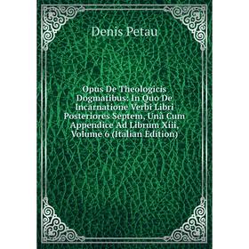 Книга Opus De Theologicis Dogmatibus: In Quo De Incarnatione Verbi Libri Posteriores Septem, Unà Cum Appendice Ad Librum Xiii, Volume 6
Книга Opus De Theologicis Dogmatibus: In Quo De Incarnatione Verbi Libri Posteriores Septem, Unà Cum Appendice Ad Librum Xiii, Volume 6