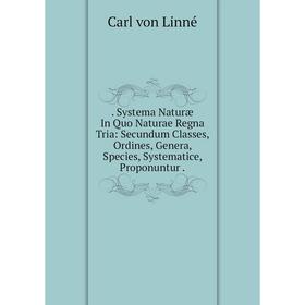 Книга . Systema Naturæ In Quo Naturae Regna Tria: Secundum Classes, Ordines, Genera, Species, Systematice, Proponuntur
Книга . Systema Naturæ In Quo Naturae Regna Tria: Secundum Classes, Ordines, Genera, Species, Systematice, Proponuntur