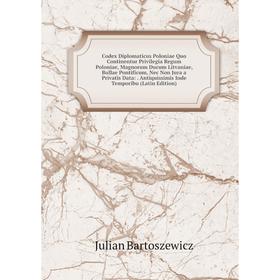 Книга Codex Diplomaticus Poloniae Quo Continentur Privilegia Regum Poloniae, Magnorum Ducum Litvaniae, Bullae Pontificum, Nec Non Jura a Privatis Data
Книга Codex Diplomaticus Poloniae Quo Continentur Privilegia Regum Poloniae, Magnorum Ducum Litvaniae, Bullae Pontificum, Nec Non Jura a Privatis Data