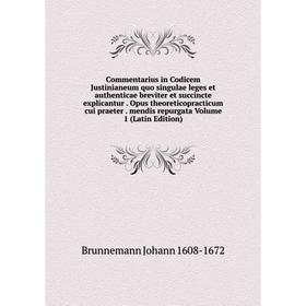 Книга Commentarius in Codicem Justinianeum quo singulae leges et authenticae breviter et succincte explicantur
Книга Commentarius in Codicem Justinianeum quo singulae leges et authenticae breviter et succincte explicantur
