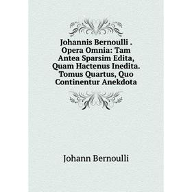 Книга Johannis Bernoulli. Opera Omnia: Tam Antea Sparsim Edita, Quam Hactenus Inedita. Tomus Quartus, Quo Continentur Anekdota
Книга Johannis Bernoulli. Opera Omnia: Tam Antea Sparsim Edita, Quam Hactenus Inedita. Tomus Quartus, Quo Continentur Anekdota