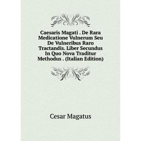 Книга Caesaris Magati. De Rara Medicatione Vulnerum Seu De Vulneribus Raro Tractandis. Liber Secundus In Quo Nova Traditur Methodus. (Italian Edition)
Книга Caesaris Magati. De Rara Medicatione Vulnerum Seu De Vulneribus Raro Tractandis. Liber Secundus In Quo Nova Traditur Methodus. (Italian Edition)