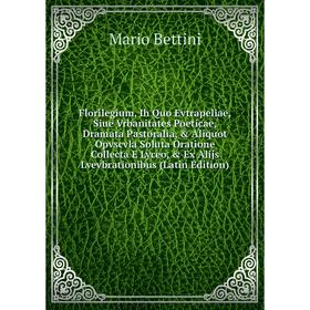 Книга Florilegium, Ih Quo Evtrapeliae, Siue Vrbanitates Poeticae, Dramata Pastoralia, Aliquot Opvscvla Soluta Oratione Collecta E
Книга Florilegium, Ih Quo Evtrapeliae, Siue Vrbanitates Poeticae, Dramata Pastoralia, Aliquot Opvscvla Soluta Oratione Collecta E