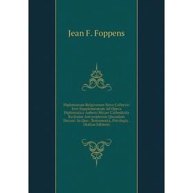 Книга Diplomatum Belgicorum Nova Collectio Sive Supplementum Ad Opera Diplomatica Auberti Miraei Cathedralis Ecclesiae Antverpiensis Quondam Decani
Книга Diplomatum Belgicorum Nova Collectio Sive Supplementum Ad Opera Diplomatica Auberti Miraei Cathedralis Ecclesiae Antverpiensis Quondam Decani