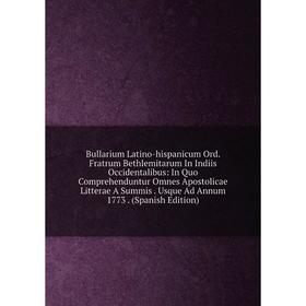Книга Bullarium Latino-hispanicum Ord. Fratrum Bethlemitarum In Indiis Occidentalibus
Книга Bullarium Latino-hispanicum Ord. Fratrum Bethlemitarum In Indiis Occidentalibus