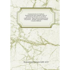 Книга Commentarius in Codicem Justinianeum quo singulae leges et authenticae breviter et succincte explicantur
Книга Commentarius in Codicem Justinianeum quo singulae leges et authenticae breviter et succincte explicantur
