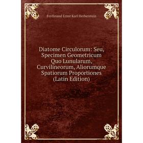 Книга Diatome Circulorum: Seu, Specimen Geometricum Quo Lunularum, Curvilineorum, Aliorumque Spatiorum Proportiones (Latin Edition)
Книга Diatome Circulorum: Seu, Specimen Geometricum Quo Lunularum, Curvilineorum, Aliorumque Spatiorum Proportiones (Latin Edition)