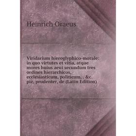 Книга Viridarium hieroglyphico-morale: in quo virtutes et vitia, atque mores huius aeui secundum tres ordines hierarchicos, ecclesiasticum, politicum
Книга Viridarium hieroglyphico-morale: in quo virtutes et vitia, atque mores huius aeui secundum tres ordines hierarchicos, ecclesiasticum, politicum
