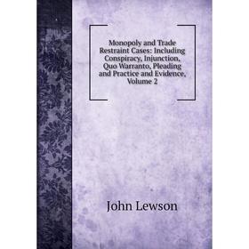 Книга Monopoly and Trade Restraint Cases: Including Conspiracy, Injunction, Quo Warranto, Pleading and Practice and Evidence, Volume 2
Книга Monopoly and Trade Restraint Cases: Including Conspiracy, Injunction, Quo Warranto, Pleading and Practice and Evidence, Volume 2