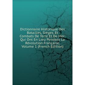 Книга Dictionnaire Historique Des Batailles, Siéges, Et Combats De Terre Et De Mer
Книга Dictionnaire Historique Des Batailles, Siéges, Et Combats De Terre Et De Mer