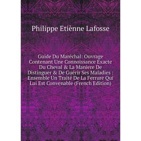 Книга Guide Du Maréchal: Ouvrage Contenant Une Connoissance Exacte Du Cheval La Maniere De Distinguer De Guérir Ses Maladies
Книга Guide Du Maréchal: Ouvrage Contenant Une Connoissance Exacte Du Cheval La Maniere De Distinguer De Guérir Ses Maladies