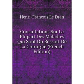Книга Consultations Sur La Plupart Des Maladies Qui Sont Du Ressort De La Chirurgie (French Edition)
Книга Consultations Sur La Plupart Des Maladies Qui Sont Du Ressort De La Chirurgie (French Edition)