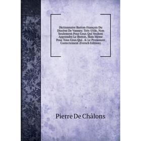 Книга Dictionnaire Breton-François Du Diocèse De Vannes: Très-Utile, Non Seulement Pour Ceux Qui Veulent Apprendre Le Breton, Mais Même Pour Tous Ceux
Книга Dictionnaire Breton-François Du Diocèse De Vannes: Très-Utile, Non Seulement Pour Ceux Qui Veulent Apprendre Le Breton, Mais Même Pour Tous Ceux