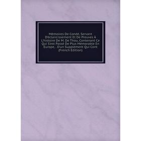 Книга Mémoires De Condé, Servant D'éclaircissement Et De Preuves À L'histoire De M De Thou, Contenant Ce Qui S'est Passé De Plus Mémorable En Europe,
Книга Mémoires De Condé, Servant D'éclaircissement Et De Preuves À L'histoire De M De Thou, Contenant Ce Qui S'est Passé De Plus Mémorable En Europe,