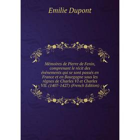 Книга Mémoires de Pierre de Fenin, comprenant le récit des événements qui se sont passés en France et en Bourgogne sous les règnes de Charles VI et Ch
Книга Mémoires de Pierre de Fenin, comprenant le récit des événements qui se sont passés en France et en Bourgogne sous les règnes de Charles VI et Ch