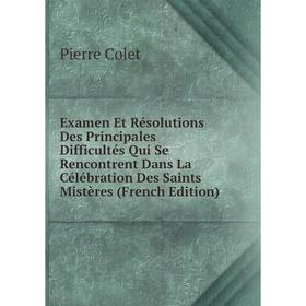 Книга Examen Et Résolutions Des Principales Difficultés Qui Se Rencontrent Dans La Célébration Des Saints Mistères (French Edition)
Книга Examen Et Résolutions Des Principales Difficultés Qui Se Rencontrent Dans La Célébration Des Saints Mistères (French Edition)
