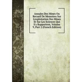 Книга Annales Des Mines Ou Recueil De Memoires Sur L'exploitation Des Mines Et Sur Les Sciences Qui S'y Rapportent, Volume 9, Part 2 (French Edition)
Книга Annales Des Mines Ou Recueil De Memoires Sur L'exploitation Des Mines Et Sur Les Sciences Qui S'y Rapportent, Volume 9, Part 2 (French Edition)