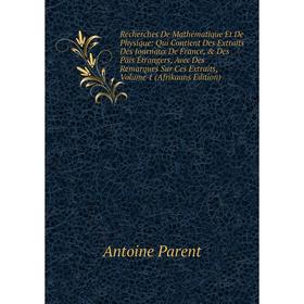 Книга Recherches De Mathématique Et De Physique: Qui Contient Des Extraits Des Journaux De France, Des Päis Étrangers, Avec Des
Книга Recherches De Mathématique Et De Physique: Qui Contient Des Extraits Des Journaux De France, Des Päis Étrangers, Avec Des