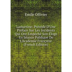 Книга Lamartine: Précédé D'Une Préface Sur Les Incidents Qui Ont Empêché Son Éloge En Séance Publique De L'Academie Française
Книга Lamartine: Précédé D'Une Préface Sur Les Incidents Qui Ont Empêché Son Éloge En Séance Publique De L'Academie Française
