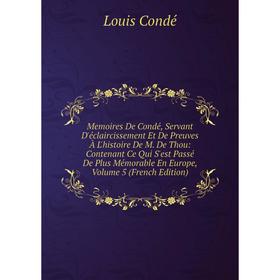 Книга Memoires De Condé, Servant D'éclaircissement Et De Preuves À L'histoire De M De Thou: Contenant Ce Qui S'est Passé De Plus Mémorable En Europe
Книга Memoires De Condé, Servant D'éclaircissement Et De Preuves À L'histoire De M De Thou: Contenant Ce Qui S'est Passé De Plus Mémorable En Europe