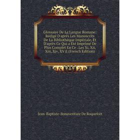 Книга Glossaire De La Langue Romane: Rédigé D'après Les Manuscrits De La Bibliothèque Impériale, Et D'après Ce Qui a Été Imprimé De Plus Complet En Ce
Книга Glossaire De La Langue Romane: Rédigé D'après Les Manuscrits De La Bibliothèque Impériale, Et D'après Ce Qui a Été Imprimé De Plus Complet En Ce