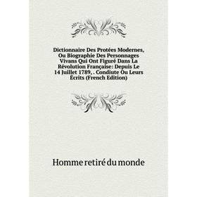 Книга Dictionnaire Des Protées Modernes, Ou Biographie Des Personnages Vivans Qui Ont Figuré Dans La Révolution Française: Depuis Le 14 Juillet 1789
Книга Dictionnaire Des Protées Modernes, Ou Biographie Des Personnages Vivans Qui Ont Figuré Dans La Révolution Française: Depuis Le 14 Juillet 1789
