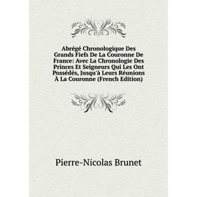 Книга Abrégé Chronologique Des Grands Fiefs De La Couronne De France: Avec La Chronologie Des Princes Et Seigneurs Qui Les Ont Possédés
Книга Abrégé Chronologique Des Grands Fiefs De La Couronne De France: Avec La Chronologie Des Princes Et Seigneurs Qui Les Ont Possédés