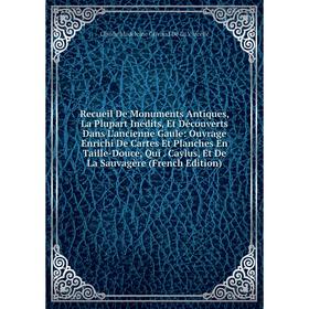 Книга Recueil De Monuments Antiques, La Plupart Inédits, Et Découverts Dans L'ancienne Gaule: Ouvrage Enrichi De Cartes Et Planches En Taille-Douce, Q
Книга Recueil De Monuments Antiques, La Plupart Inédits, Et Découverts Dans L'ancienne Gaule: Ouvrage Enrichi De Cartes Et Planches En Taille-Douce, Q