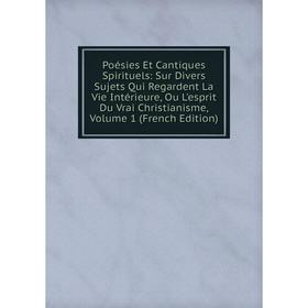Книга Poésies Et Cantiques Spirituels: Sur Divers Sujets Qui Regardent La Vie Intérieure, Ou L'esprit Du Vrai Christianisme, Volume 1 (French Edition)
Книга Poésies Et Cantiques Spirituels: Sur Divers Sujets Qui Regardent La Vie Intérieure, Ou L'esprit Du Vrai Christianisme, Volume 1 (French Edition)