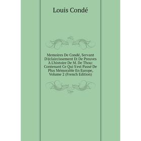 Книга Memoires De Condé, Servant D'éclaircissement Et De Preuves À L'histoire De M De Thou: Contenant Ce Qui S'est Passé De Plus Mémorable En Europe
Книга Memoires De Condé, Servant D'éclaircissement Et De Preuves À L'histoire De M De Thou: Contenant Ce Qui S'est Passé De Plus Mémorable En Europe