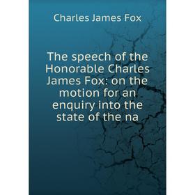 Книга The speech of the Honorable Charles James Fox: on the motion for an enquiry into the state of the na
Книга The speech of the Honorable Charles James Fox: on the motion for an enquiry into the state of the na