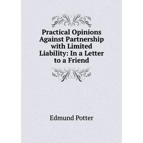 Книга Practical Opinions Against Partnership with Limited Liability: In a Letter to a Friend
Книга Practical Opinions Against Partnership with Limited Liability: In a Letter to a Friend