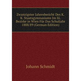 Книга Zwanzigster Jahresbericht Des K.K. Staatsgymnasiums Im Iii. Bezirke in Wien Für Das Schuljahr 1888/89 (German Edition)
Книга Zwanzigster Jahresbericht Des K.K. Staatsgymnasiums Im Iii. Bezirke in Wien Für Das Schuljahr 1888/89 (German Edition)