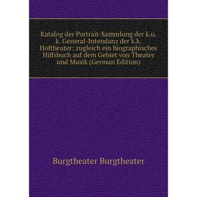 Книга Katalog der Portrait-Sammlung der k. u. k. General-Intendanz der k. k. Hoftheater: zugleich ein biographisches Hilfsbuch auf dem Gebiet von Thea
Книга Katalog der Portrait-Sammlung der k. u. k. General-Intendanz der k. k. Hoftheater: zugleich ein biographisches Hilfsbuch auf dem Gebiet von Thea
