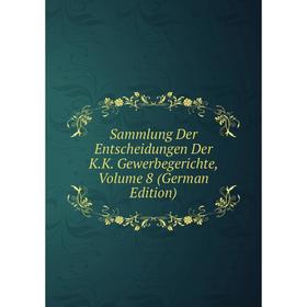 Книга Sammlung Der Entscheidungen Der K.K. Gewerbegerichte, Volume 8 (German Edition)
Книга Sammlung Der Entscheidungen Der K.K. Gewerbegerichte, Volume 8 (German Edition)