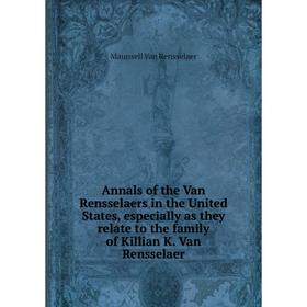 Книга Annals of the Van Rensselaers in the United States, especially as they relate to the family of Killian K. Van Rensselaer
Книга Annals of the Van Rensselaers in the United States, especially as they relate to the family of Killian K. Van Rensselaer