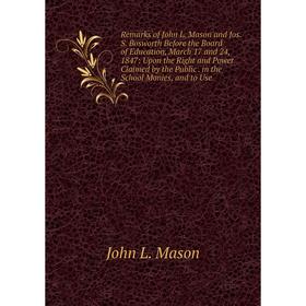 Книга Remarks of John L. Mason and Jos. S. Bosworth Before the Board of Education, March 17 and 24, 1847: Upon the Right and Power Claimed by the Publ
Книга Remarks of John L. Mason and Jos. S. Bosworth Before the Board of Education, March 17 and 24, 1847: Upon the Right and Power Claimed by the Publ