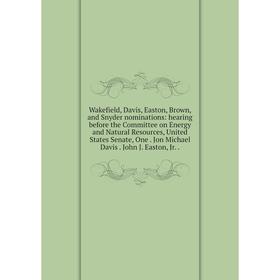 Книга Wakefield, Davis, Easton, Brown, and Snyder nominations: hearing before the Committee on Energy and Natural Resources, United States Senate
Книга Wakefield, Davis, Easton, Brown, and Snyder nominations: hearing before the Committee on Energy and Natural Resources, United States Senate