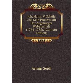 Книга Joh. Heinr. V. Schüle Und Sein Prozess Mit Der Augsburger Weberschaft (1764-1785).
Книга Joh. Heinr. V. Schüle Und Sein Prozess Mit Der Augsburger Weberschaft (1764-1785).