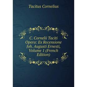 Книга C. Cornelii Taciti Opera: Ex Recensione Joh. Augusti Ernesti, Volume 1 (French Edition)
Книга C. Cornelii Taciti Opera: Ex Recensione Joh. Augusti Ernesti, Volume 1 (French Edition)