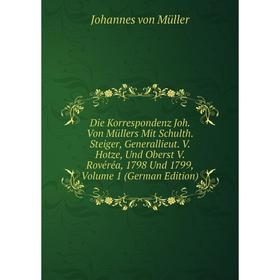 Книга Die Korrespondenz Joh. Von Müllers Mit Schulth. Steiger, Generallieut. V. Hotze, Und Oberst V. Rovéréa, 1798 Und 1799, Volume 1 (German Edition)
Книга Die Korrespondenz Joh. Von Müllers Mit Schulth. Steiger, Generallieut. V. Hotze, Und Oberst V. Rovéréa, 1798 Und 1799, Volume 1 (German Edition)