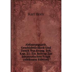 Книга Abfassungszeit, Geschichtlichkeit Und Zweck Von Evang. Joh. Kap. 21: Ein Beitrag Zur Johanneischen Frage (Afrikaans Edition)
Книга Abfassungszeit, Geschichtlichkeit Und Zweck Von Evang. Joh. Kap. 21: Ein Beitrag Zur Johanneischen Frage (Afrikaans Edition)