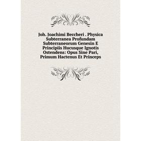 Книга Joh. Joachimi Beccheri. Physica Subterranea Profundam Subterraneorum Genesin E Principiis Hucusque Ignotis Ostendens: Opus Sine Pari, Primum Hac
Книга Joh. Joachimi Beccheri. Physica Subterranea Profundam Subterraneorum Genesin E Principiis Hucusque Ignotis Ostendens: Opus Sine Pari, Primum Hac